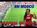 Fans en Moscú. Mundial en Rusia