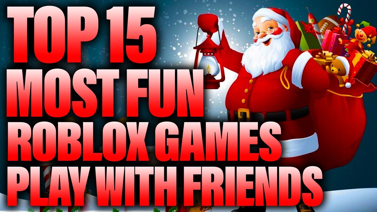 TOP 15 MOST FUN ROBLOX GAMES TO PLAY WITH FRIENDS IN CHRISTMAS! YouTube