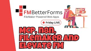 FM BetterForms Friday Live! Meetup - MCP, N8N, FileMaker and Elevate FM
