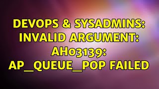DevOps & SysAdmins: Invalid argument: AH03139: ap_queue_pop failed