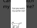Watch my cat for me #animated #animation #drawn #cat #shorts #funny