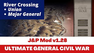 Ultimate General: Civil War │ J&P Mod │ Union │ River Crossing