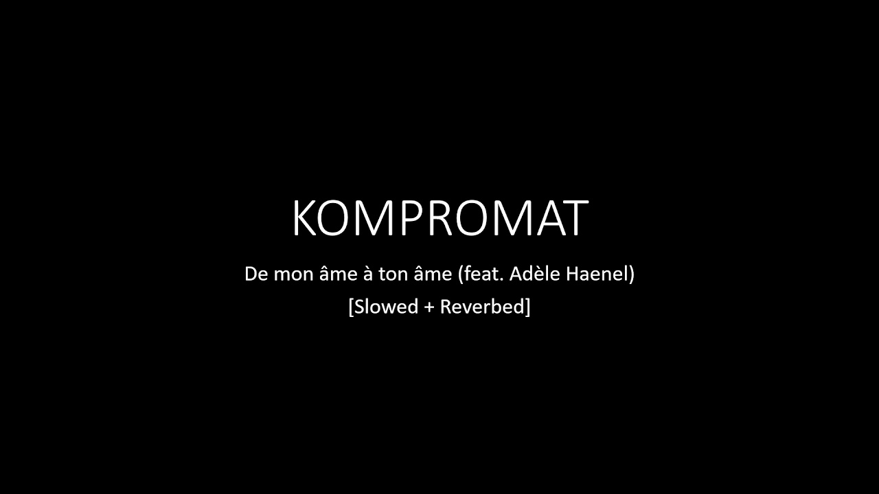 KOMPROMAT - De mon âme à ton âme [Slowed + Reverbed]