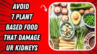 Avoid These 7 Plant Based Foods That Can Damage Your Kidneys