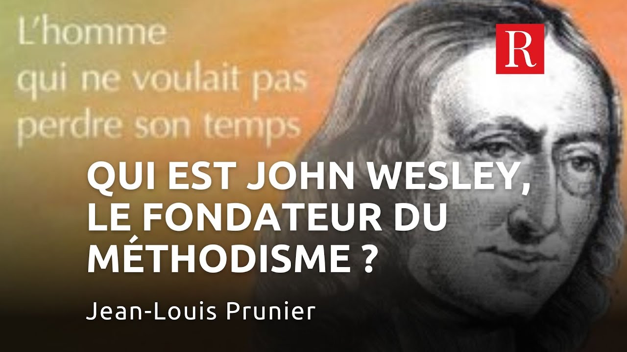 Qui est John Wesley le fondateur du mthodisme  Jean Louis Prunier