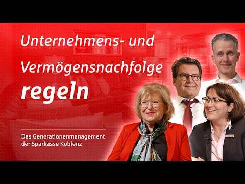 Unternehmensnachfolge und Vermögensnachfolge regeln: Generationenmanagement der Sparkasse Koblenz