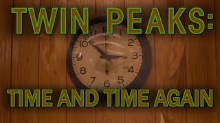 Twin Peaks Overview #2: Time and Time Again