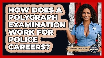 How Does A Polygraph Examination Work For Police Careers? - Law Enforcement Insider