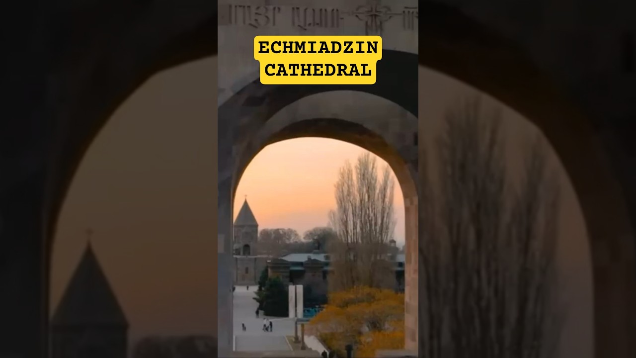 ECHMIADZIN CATHEDRAL - FAMOUS BUILDINGS