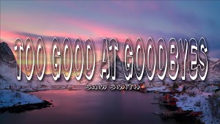 Sam Smith - Too Good At Goodbyes (Lyrics)