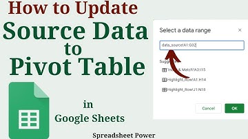 How to Update Source Data to Pivot Table in Google Sheets