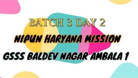 BATCH 3 DAY 2 NIPUN HARYANA MISSION GSSS BALDEV NAGAR AMBALA
