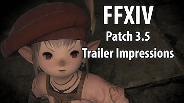 FFXIV Patch 3.5 Trailer First Impressions!