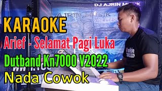 Arief - Selamat Pagi Luka | Dutband Kn7000  [Karaoke] Nada Pria