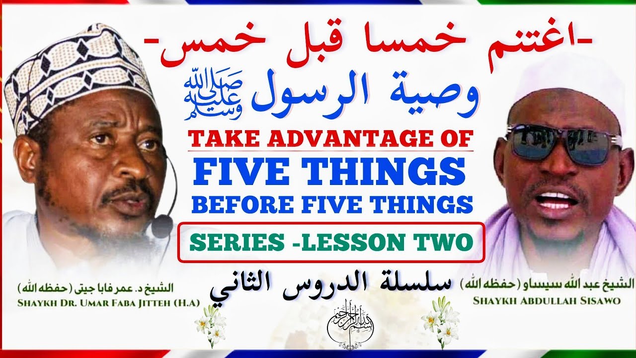 Take Advantage of Five things before five things🇬🇲Series..Lesson 2وصية الرسول ﷺ (اغتنم خمسا قبل خمس)