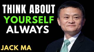 THINK ABOUT YOURSELF ALWAYS Inspired By Jack Ma