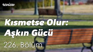 Kısmetse Olur: Aşkın Gücü - 226. Bölüm HD Podcast
