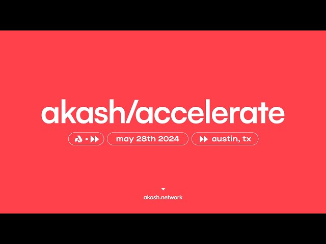 Akash Accelerate '24: Official Livestream class=