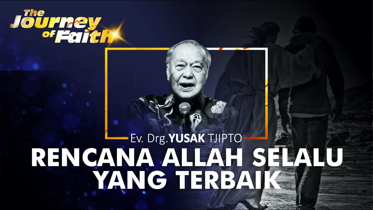 RENCANA ALLAH SELALU YANG TERBAIK - - Ev. Drg. YUSAK TJIPTO