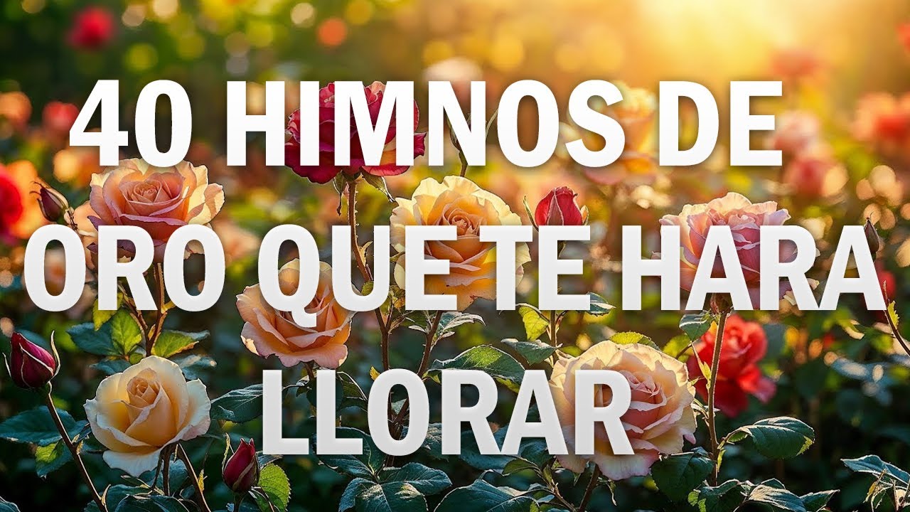 40 HIMNOS ANTIGUOS MEJOR SELECCIONADOS 2025 - CUANDO ALLA SE PASE LISTA - HIMNOS QUE TE HARÁ LLORAR