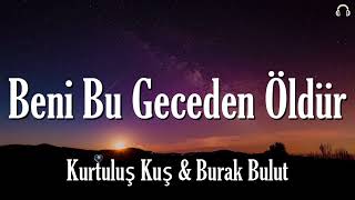 Kurtuluş Kuş & Burak Bulut  - Beni Bu Geceden Öldür