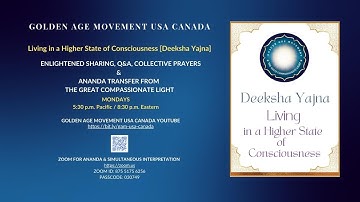 LIVING IN A HIGHER STATE OF CONSCIOUSNESS [DEEKSHA YAJNA] & ANANDA FROM GREAT COMPASSIONATE LIGHT