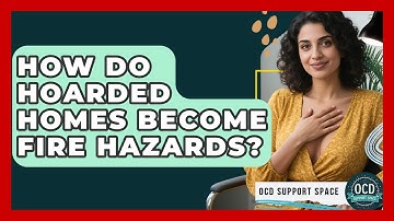 How Do Hoarded Homes Become Fire Hazards? - OCD Support Space