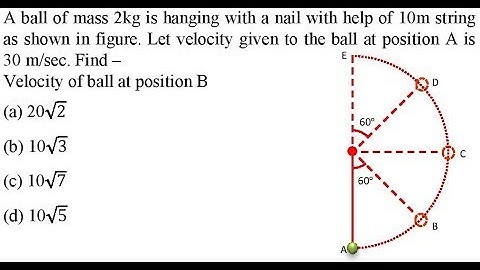 A ball of mass 2kg is hanging with a nail with help of 10m string as shown in figure.