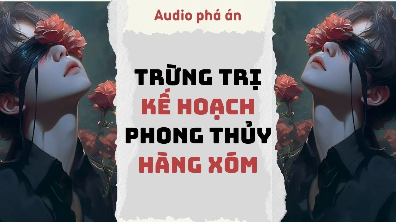 [ TRUYỆN AUDIO ] Trừng trị kế hoạch phong thủy hàng xóm (Full)| Rắn Audio #truyenaudio #audio #pháán