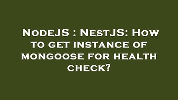 NodeJS : NestJS: How to get instance of mongoose for health check?