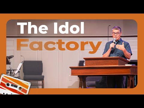 The Idol Factory | August 27, 2023 | Psalm 97