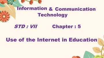 ICT, STD- VII, Chapter: 5, The Use of the Internet in Education.