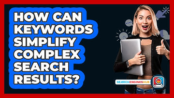How Can Keywords Simplify Complex Search Results? - SearchEnginesHub.com