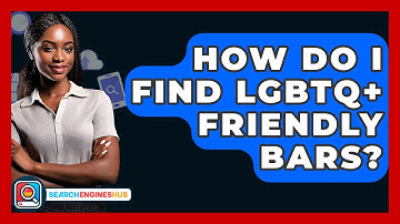 How Do I Find LGBTQ+ Friendly Bars? - SearchEnginesHub.com