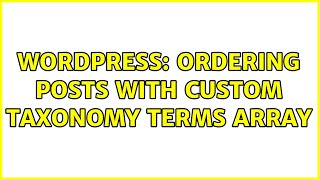 Wordpress: Ordering Posts with Custom Taxonomy Terms Array (3 Solutions!!)