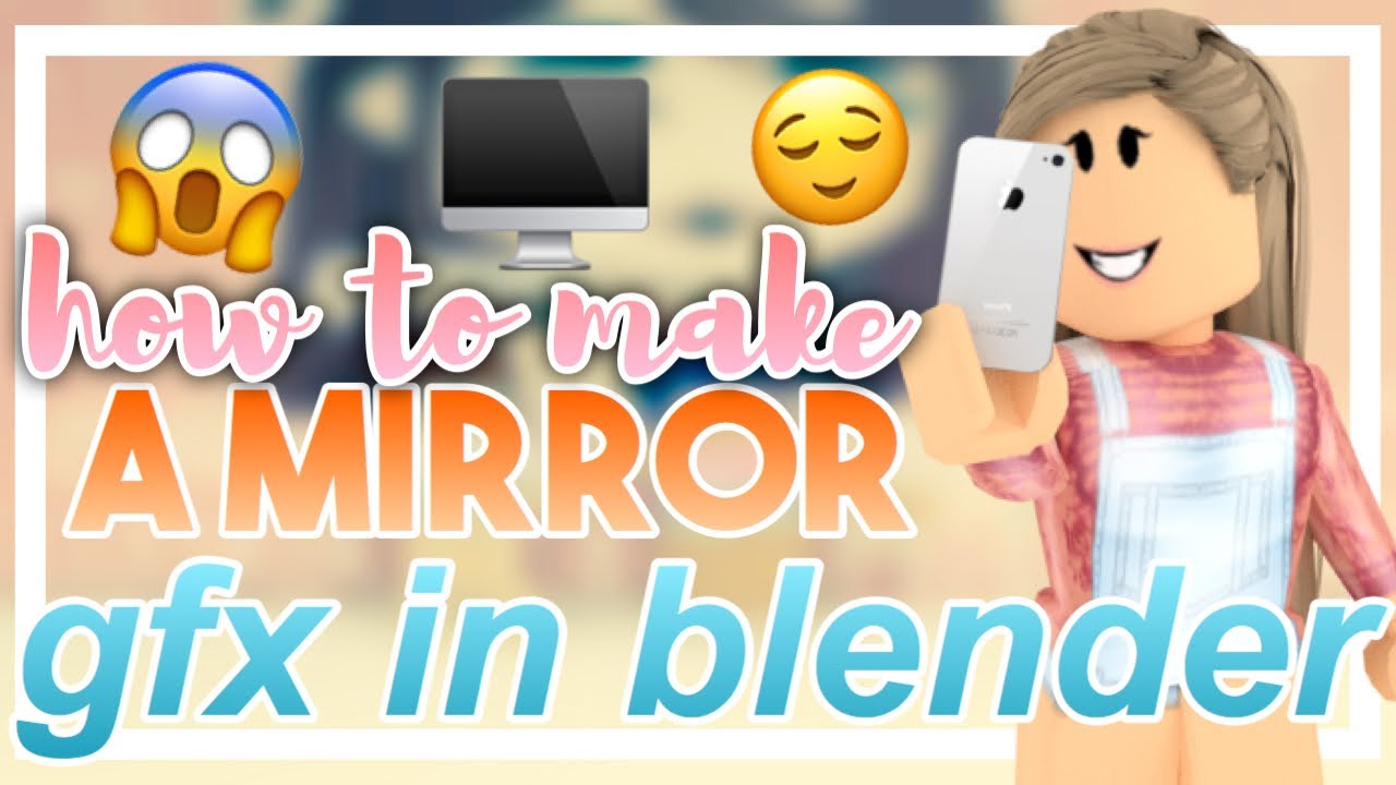 How To Make A Mirror Gfx Blender Tutorial Youtube - roblox mirror selfie