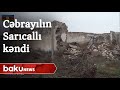 İşğaldan azad olunmuş Cəbrayıl rayonunun Sarıcallı kəndi