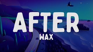 wax - AFTER (Testo/Lyrics)