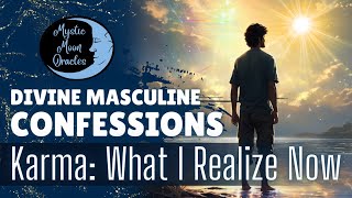 Divine Masculine Confessions Karma What Im Realizing Now About You I Tarot Reading