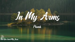 Plumb - In My Arms (Lyrics) | But you will be safe in my arms