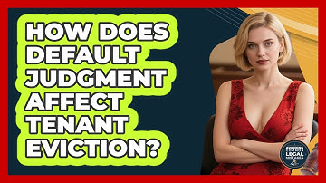 How Does Default Judgment Affect Tenant Eviction? - Avoiding Common Legal Mistakes