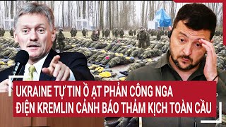 Điểm nóng thế giới 8\/5: Ukraine tự tin ồ ạt phản công Nga, Điện Kremlin cảnh báo thảm kịch toàn cầu