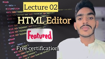 Lecture 02 | HTML editor | full course available | Free certification