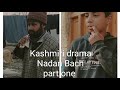 Kashmiri drama nadan bach part one