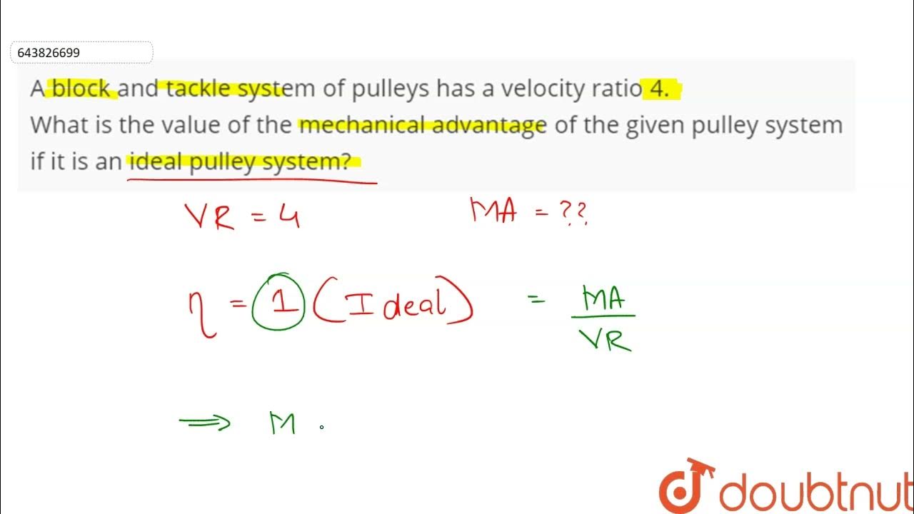 A block and tackle system of pulleys has a velocity ratio 4. What is the value of the mechanical