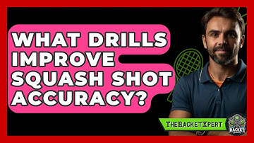 What Drills Improve Squash Shot Accuracy? - The Racket Xpert