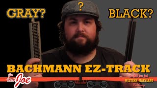Bachmann EZ Track, Black Or Gray? What's the real difference? What you should know! Bloopers!