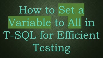 How to Set a Variable to All in T-SQL for Efficient Testing