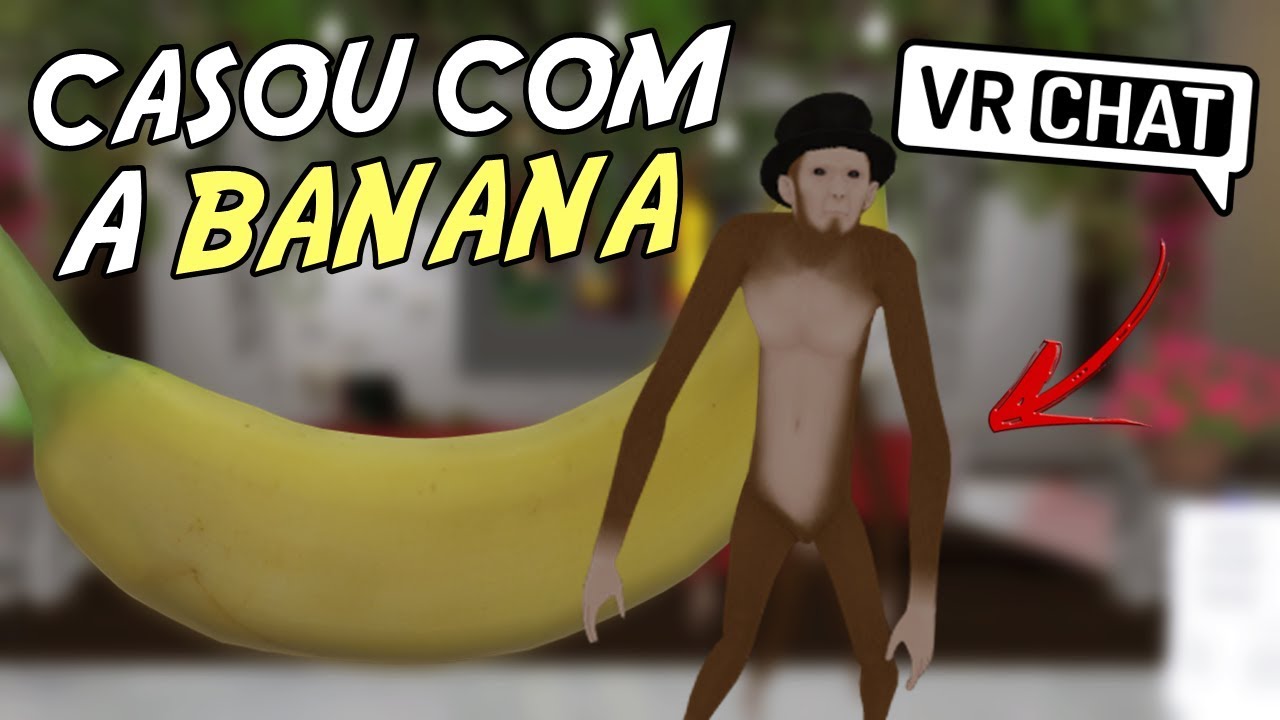 ELE SE CASOU COM UMA BANANA NO VRCHAT YouTube
