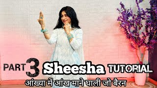 SHEESHA Tutorial Part 3 with Music | अँख्या में आंख जो घाली मैं बैरन | Vartika Saini | Easy Dance